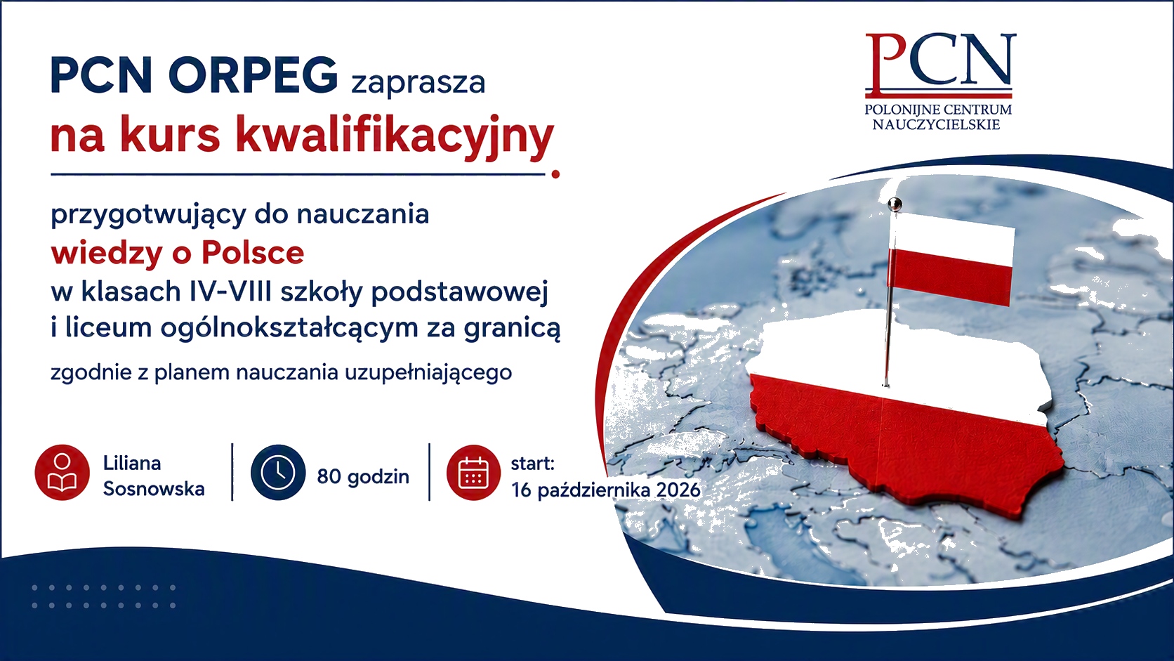 80-godzinny kurs kwalifikacyjny przygotowujący do nauczania wiedzy o Polsce w klasach IV–VIII szkoły podstawowej i liceum ogólnokształcącym za granicą zgodnie z planem nauczania uzupełniającego