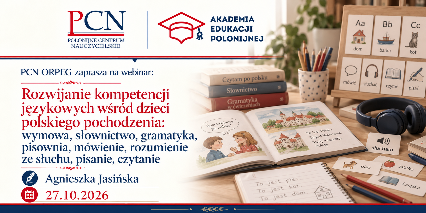 Rozwijanie językowych kompetencji wśród dzieci polskiego pochodzenia: wymowa, słownictwo, gramatyka, pisownia, mówienie, rozumienie ze słuchu pisanie, czytanie. 