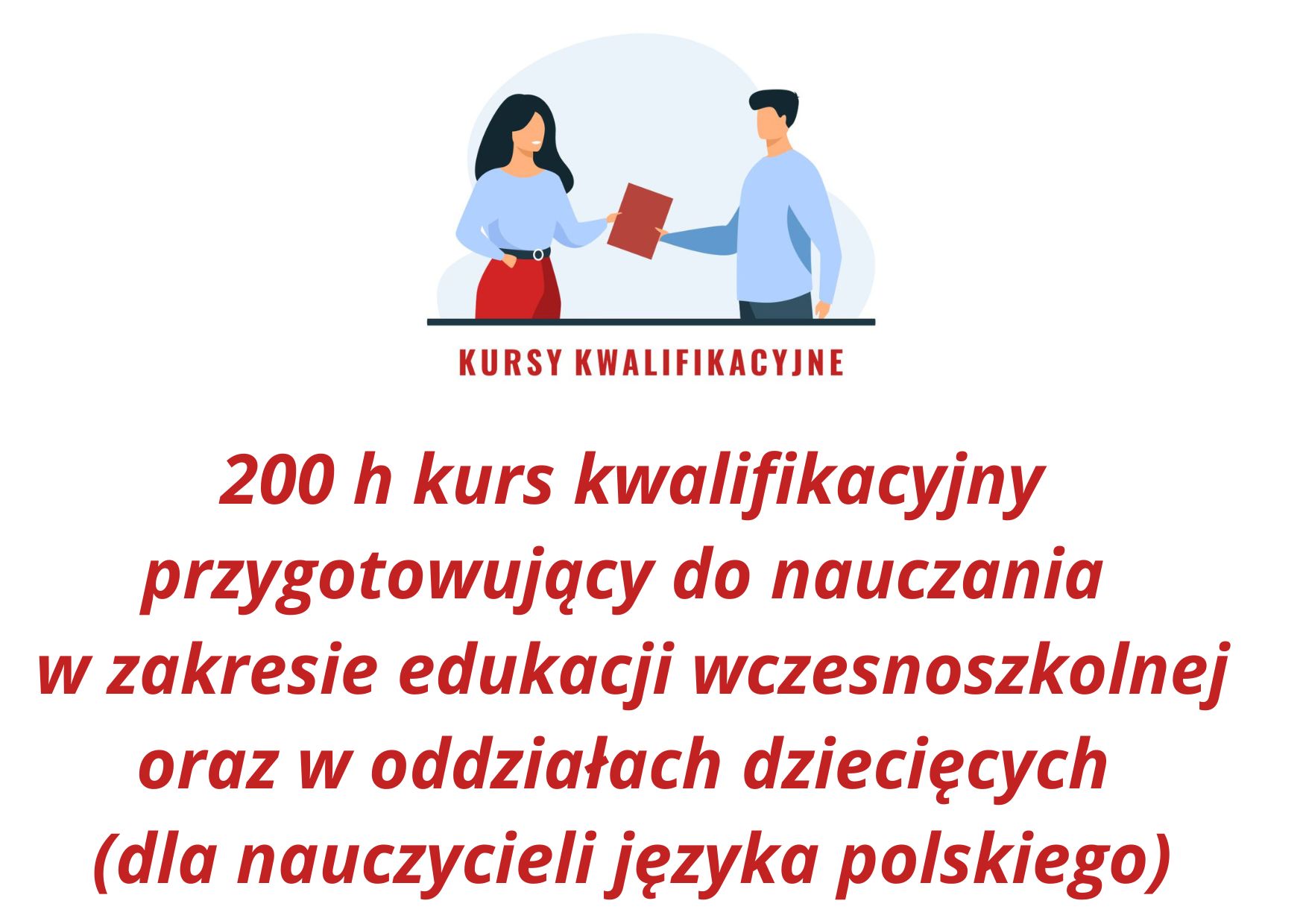 200 h kurs kwalifikacyjny przygotowujący do nauczania w zakresie edukacji wczesnoszkolnej oraz w oddziałach dziecięcych ( dla nauczycieli języka polskiego) -2025 r.