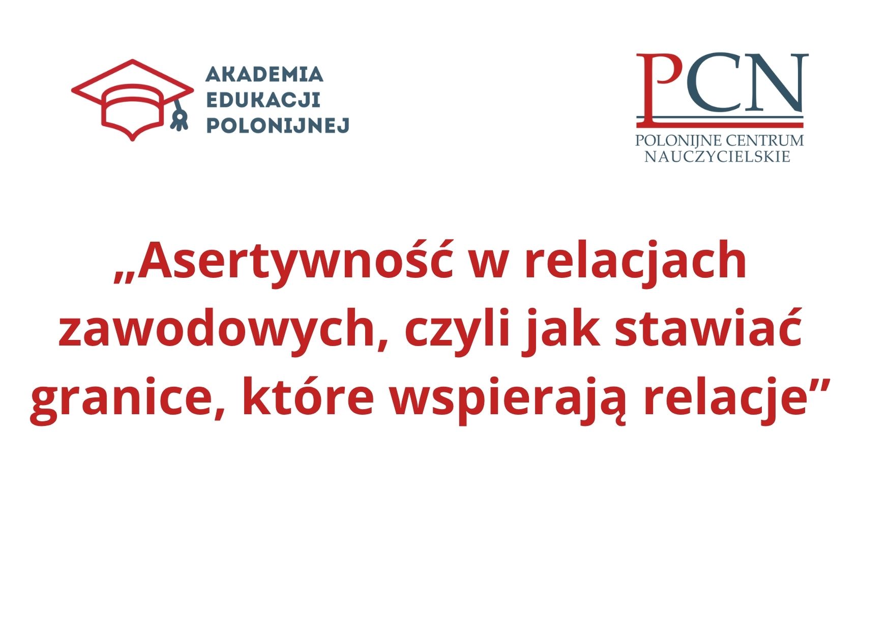 „Asertywność w relacjach zawodowych, czyli jak stawiać granice, które wspierają relacje”