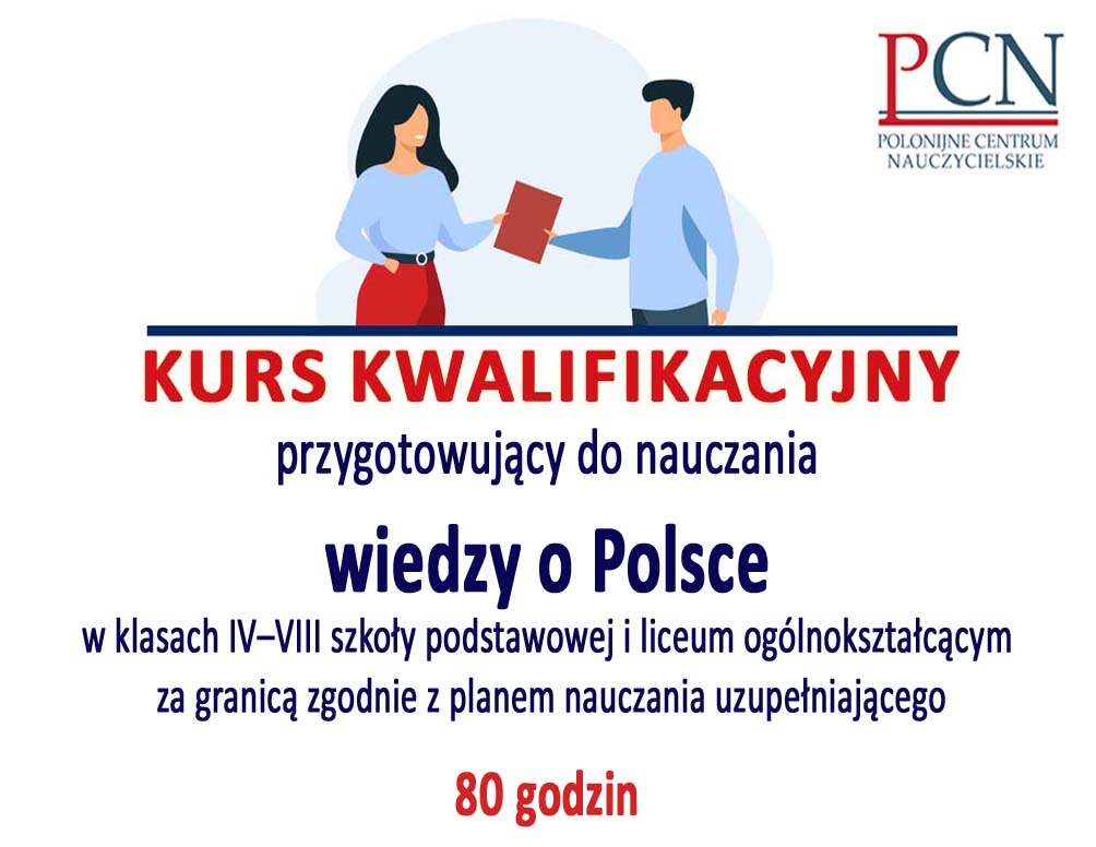 80-godzinny kurs kwalifikacyjny przygotowujący do nauczania wiedzy o Polsce w klasach IV–VIII szkoły podstawowej i liceum ogólnokształcącym za granicą zgodnie z planem nauczania uzupełniającego