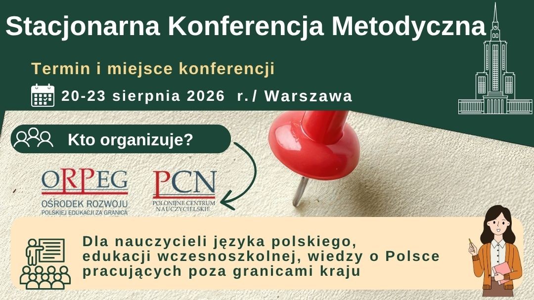 Stacjonarna Konferencja Metodyczna dla nauczycieli szkół polskich oraz nauczycieli pracujących wśród Polonii i Polaków za granicą, Warszawa 20-23 sierpnia 2026 r.